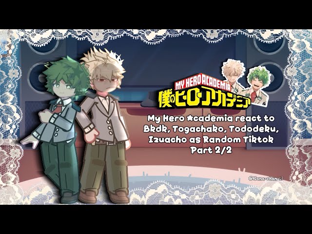 • MHA React to Bkdk, Izuocha, Tododeku and Togachako as Random TikTok • [X2] 🇺🇸/🇫🇷