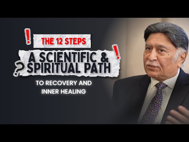 The 12 Steps: A Scientific & Spiritual Path to Recovery and Inner Healing | Dr. Sadaqat Ali