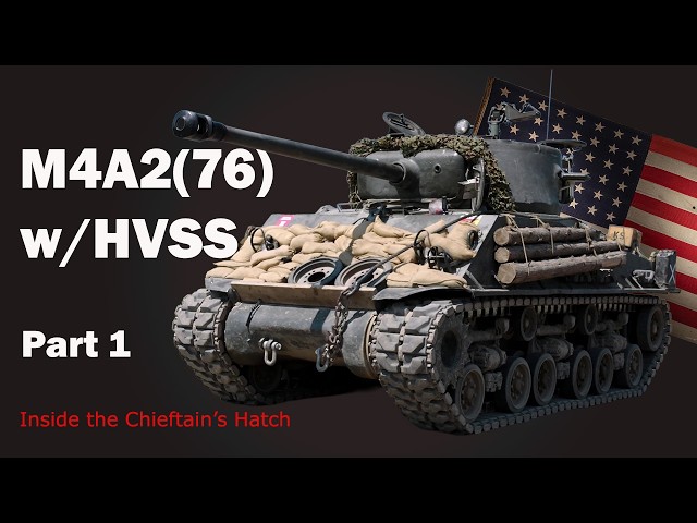 Inside the Chieftain's Hatch: M4A2(76) w/HVSS, Pt1.