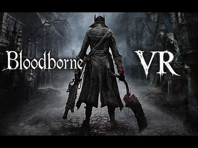 Bloodborne VR Performance / VR Mod with 6DOF Motion Controls / Meta Quest 3 + RTX 4080 Super