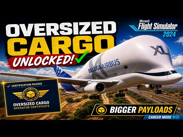 Beluga XL UNLOCKED! Oversized Cargo Certification Passed | MSFS 2024 Career Mode