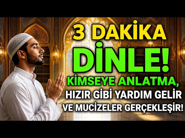 3 DAKİKA DİNLEYİN! KİMSEYE ANLATMA, HIZIR GİBİ YARDIM GELİR VE MUCİZELER GERÇEKLEŞİR!
