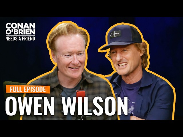 Owen Wilson (Full Episode) | Conan O'Brien Needs A Friend