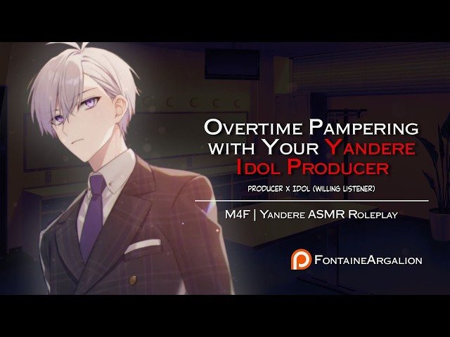 ASMR || Overtime Pampering With Your Yandere Idol Producer (M4F)(Willing Listener) (Idol x Producer)