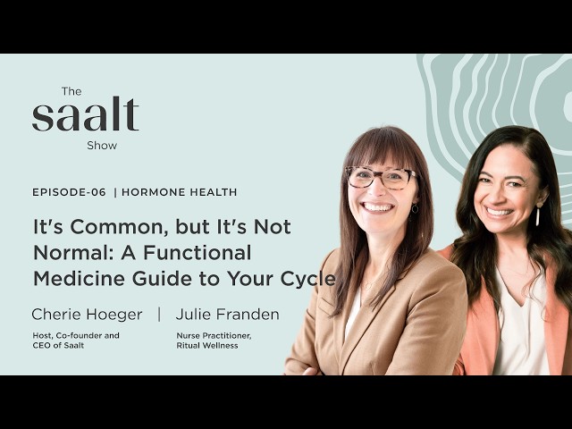 "It's Common, but It's Not Normal": A Functional Medicine Guide to Your Cycle (with Julie Franden)