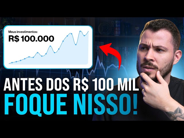 Antes dos R$ 100 mil investidos, isso importa mais que rentabilidade