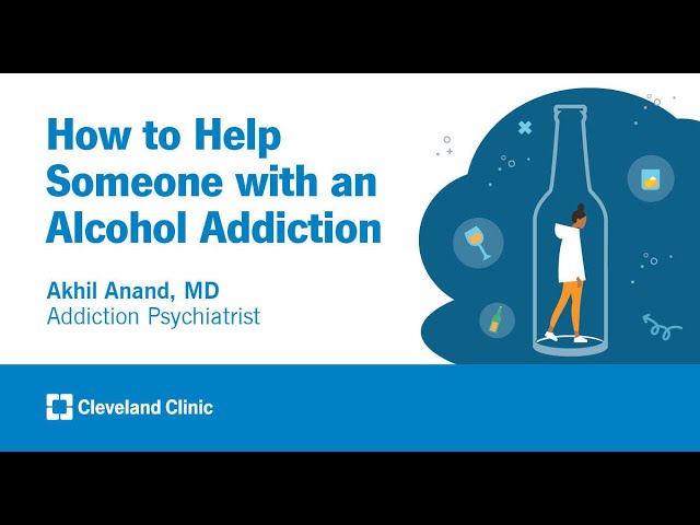 How to Help Someone with an Alcohol Addiction | Akhil Anand, MD