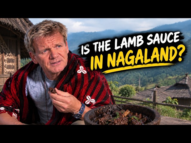 Gordon Ramsay's Unexpected Trip To Nagaland