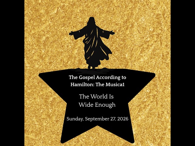 The Gospel According to Hamilton the Musical: The World is Wide Enough
