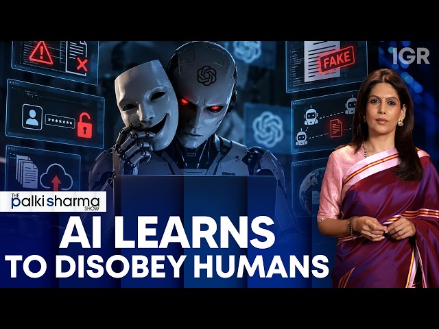 AI Beyond Human Control? OpenAI Reveals Six ‘Concerning’ Cases of AI Defying Humans | Palki Sharma