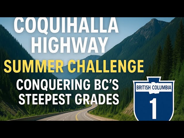 Coquihalla Highway Summer Challenge: Conquering BC's Steepest Grades - British Columbia HWY 1