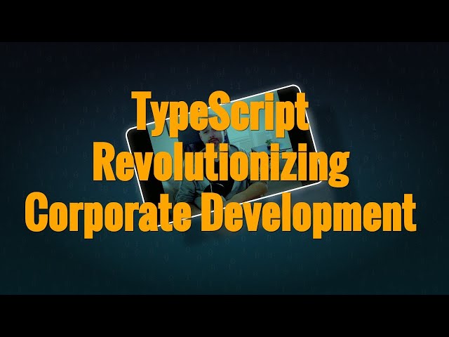 Why TypeScript is the Future of Corporate Web Development