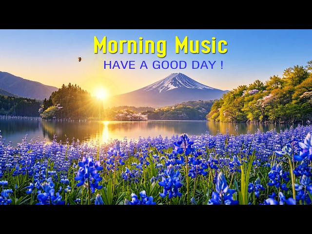GOOD MORNING MUSIC - Start Your Day with Sunshine, Happiness & Beautiful Vibes - Morning Meditation
