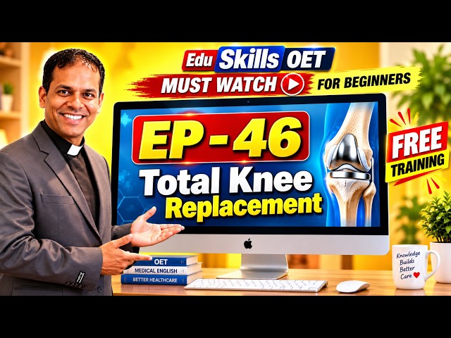 Edu Skills OET: Episode - 46: Reading Part A: Total Knee Replacement: Real Exam Tips & Tricks