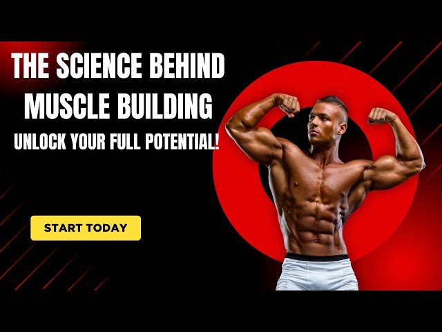 The Science Behind Muscle Building: Unlock Your Full Potential!