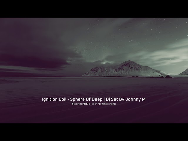 Ignition Coil - Sphere Of Deep | Dj Set By Johnny M | Deep / Dub / Atmospheric