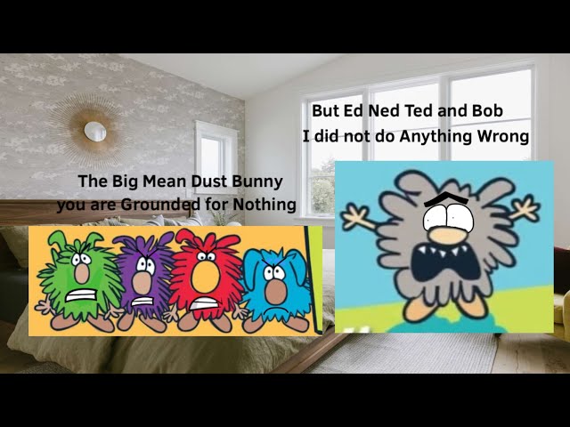 The Big Mean Dust Bunny Gets Grounded for Nothing