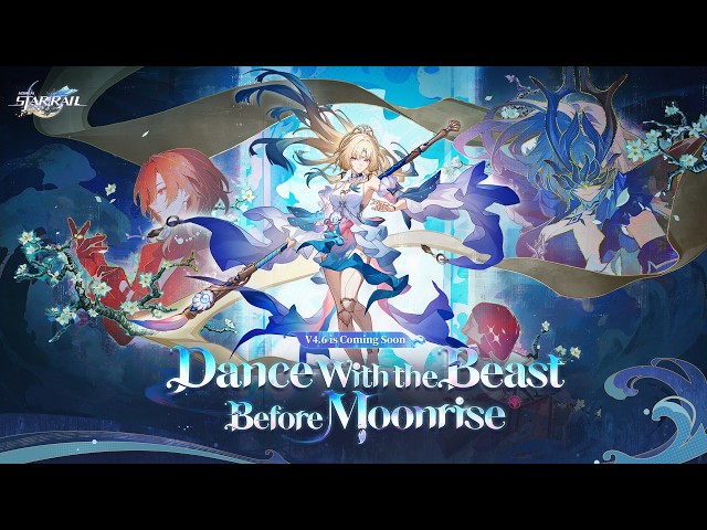 Version 4.6 Trailer: "Dance With the Beast Before Moonrise" | Honkai: Star Rail