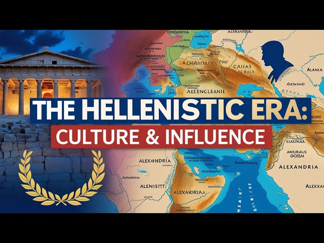 The Hellenistic Era: Culture and Influence | Greek Culture Spread After Alexander's Conquests