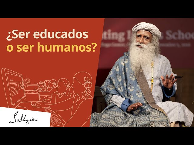 Educación vs Humanidad | La verdad que nadie te dice | Sadhguru Español