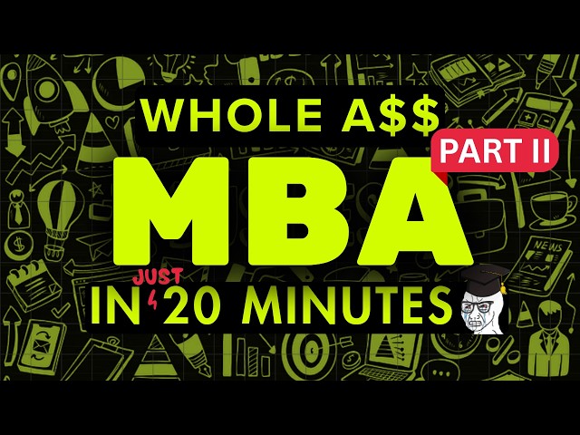 [Part 2] Everything Valuable from an MBA in 20 minutes