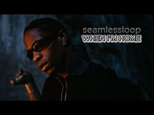 When I'm Home (Only Travis Scott) Seamless Loop