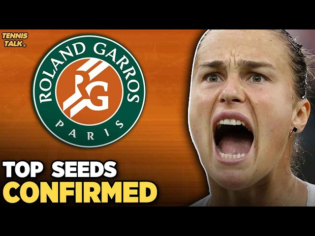 French Open 2026 Seeds Confirmed | Sabalenka No. 1, Swiatek & Gauff Top 4 | Tennis News