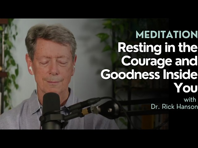 A Meditation on Resting in the Courage and Goodness Inside You, with Dr Rick Hanson