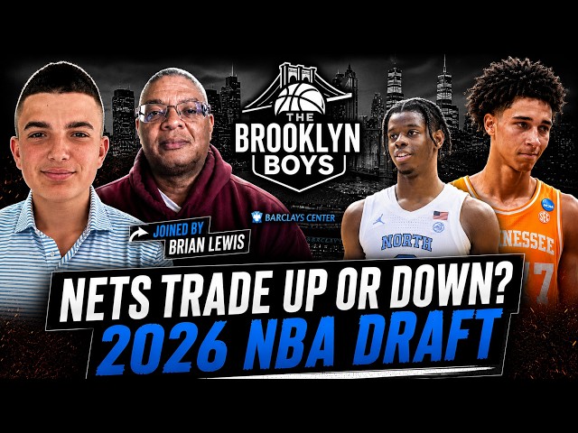Brooklyn Nets TRADE UP or DOWN in 2026 NBA Draft? Brian Lewis Reveals LATEST INTEL