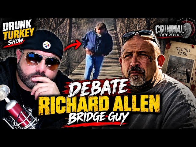 Drunk Turkey vs Criminal Network: Is Richard Allen Really Bridge Guy? | Delphi Murders Debate