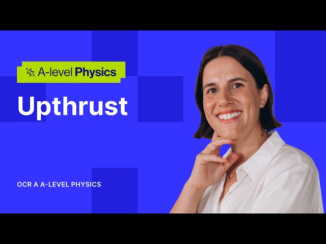 Upthrust Explained | OCR A A-level Physics