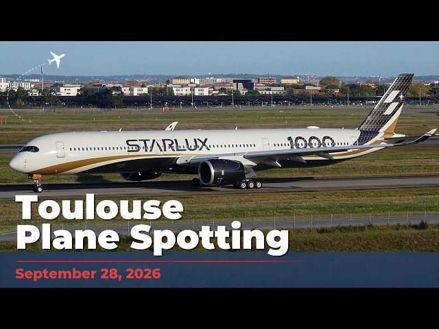 Toulouse Plane Spotting (September 25, 2026): Daily Traffic, include Starlux