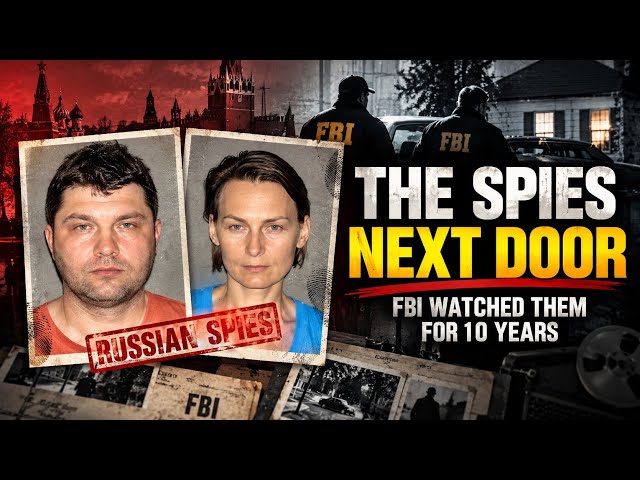 The Russian Spies Next Door: The FBI Watched Them for 10 Years