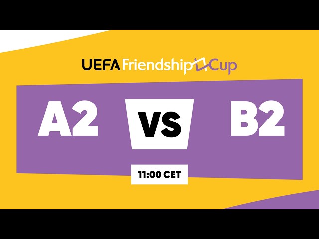 A2 – B2: UEFA Friendship Cup 2026 ¦ 3rd-4th Place ¦ Match 15
