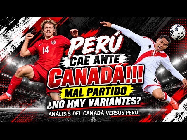 ¿QUÉ LE PASÓ A PERÚ ANTE CANADÁ? | ANÁLISIS, 1X1 Y POSIBLE ONCE ANTE COLOMBIA