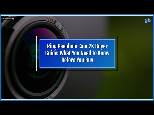 Ring Peephole Cam 2K Buyer Guide: What You Need to Know Before You Buy