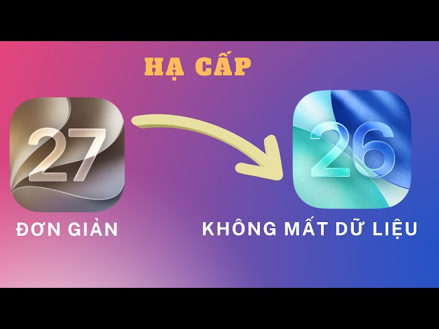 Hướng Dẫn Hạ Cấp iOS 27 Xuống iOS 26 KHÔNG MẤT DỮ LIỆU Chi Tiết