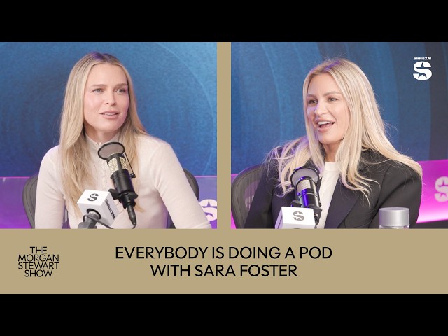 Everybody Is Doing A Pod w/ Sara Foster | The Morgan Stewart Show
