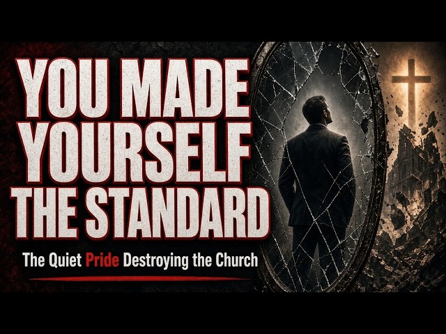 You Made Yourself the Standard: The Quiet Pride Destroying the Church 📱