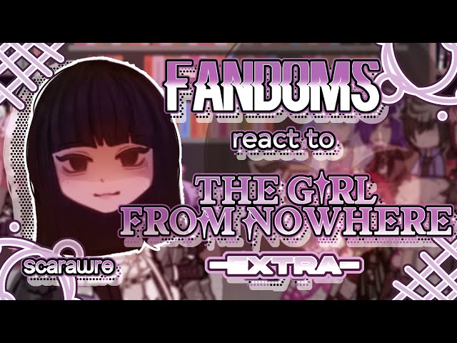 Fandoms react to "The Girl From Nowhere" 1.5/? - Fandom 9/17 - Nanno - Scarawre