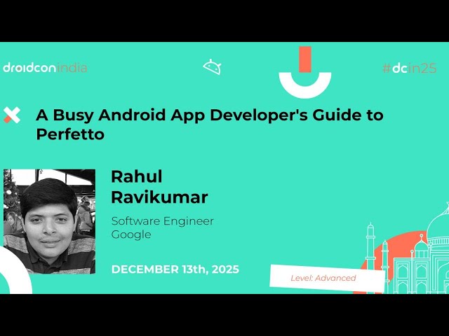 A Busy Android App Developer's Guide to Perfetto - Rahul Ravikumar | droidcon india 2025