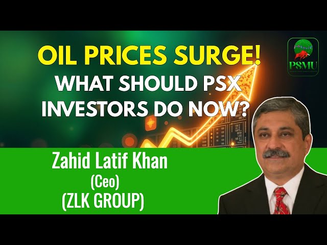 Oil Prices Surge! What Should PSX Investors Do Now? | Zahid Latif Khan | PSX Analysis