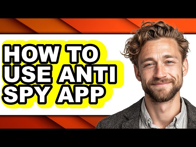 How to Use Anti Spy App - Full Guide