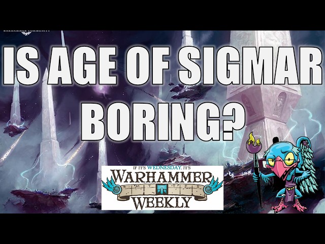 Is Age of Sigmar Boring Now? - Warhammer Weekly 10072026