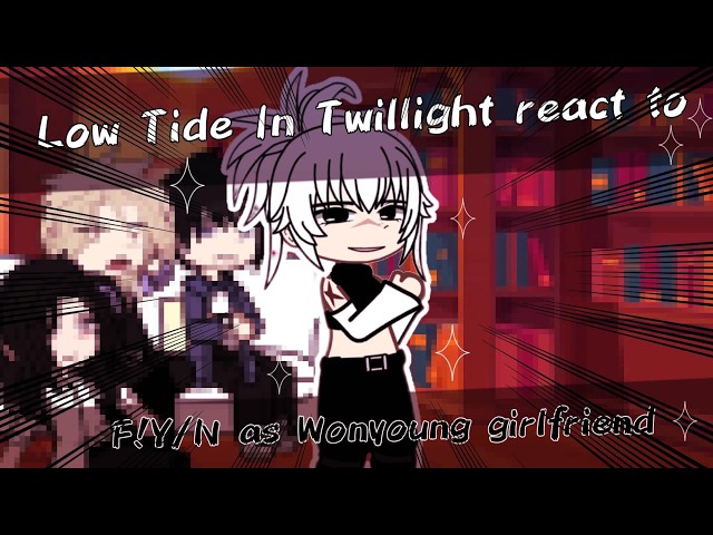 || Low Tide In Twillight react to Y/N as Wonyoung girlfriend || 1/1 || 2X SPEED || GCRV ||