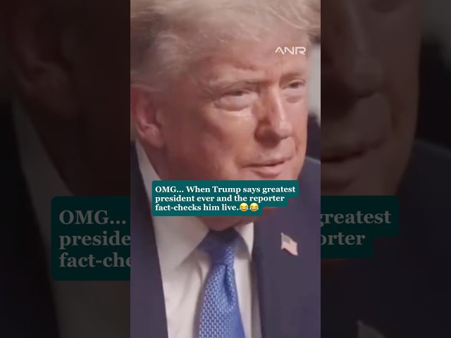 When Trump says greatest president ever and the reporter fact-checks him live.