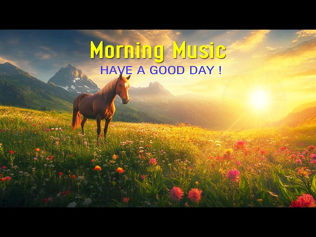 GOOD MORNING MUSIC - Start The Day Happy With Beautiful Positive Vibes - Morning Meditation Music