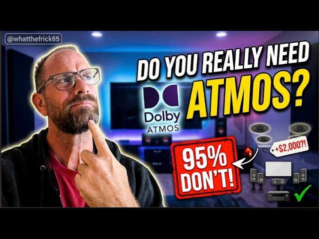 Do You Really Need Dolby Atmos? - The Uncomfortable Truth for 95% of People
