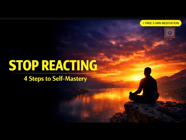 Stop Reacting: 4 Steps to Achieve Self-Mastery (+ Bonus Meditation)🧠🧘