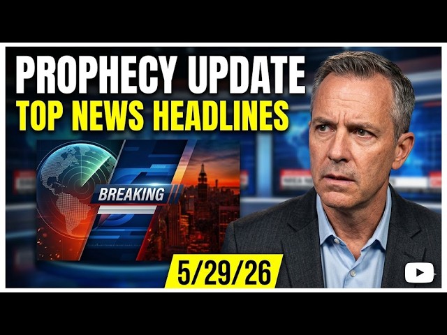 Are We Living in the Final Days? Prophecy Update (5/29/26)